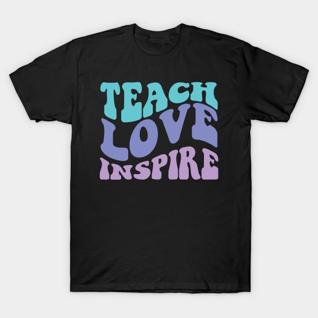 Teach Love Inspire T-Shirt by Myartstor 